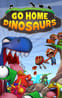 Go Home Dinosaurs!