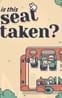 Is This Seat Taken?